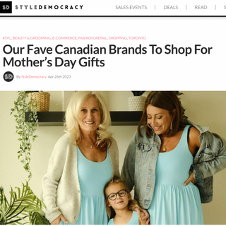 STYLE DEMOCRACY: Our Fave Canadian Brands To Shop For Mother’s Day Gifts