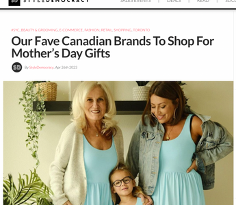 STYLE DEMOCRACY: Our Fave Canadian Brands To Shop For Mother’s Day Gifts
